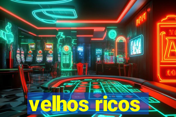 velhos ricos